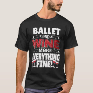 Funny BALLET Wine Gif Cute Sports Tee
