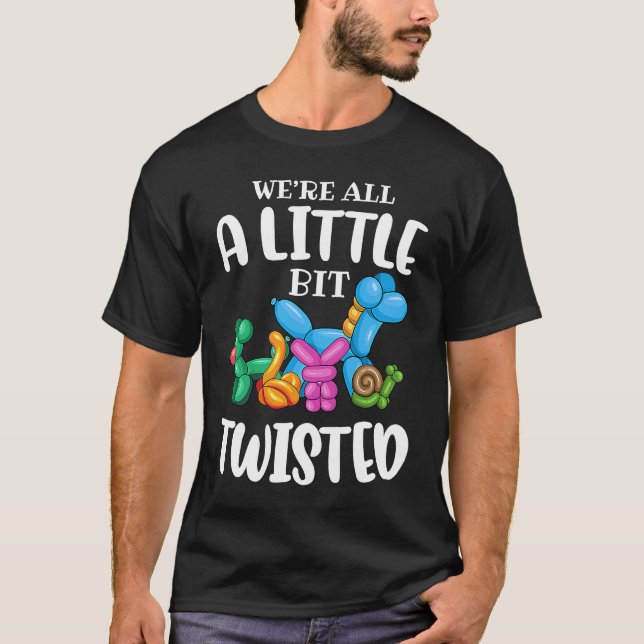 Funny Balloon Animal ArtistWe're All A Little Bit  T-Shirt (Front)