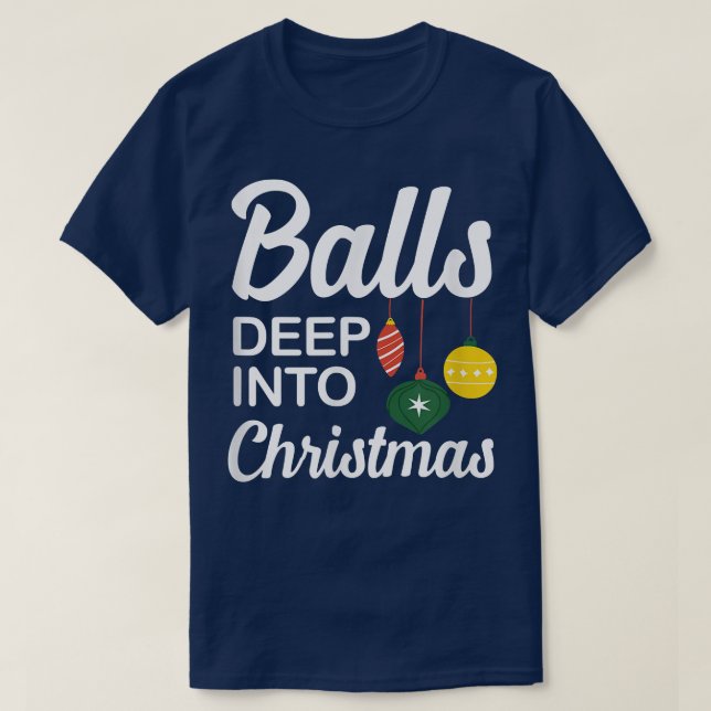 Funny Balls Deep Into Christmas  T-Shirt (Design Front)