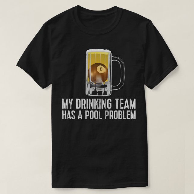Funny Bar Drinking Pool Team Beer Pool Problem  T-Shirt (Design Front)