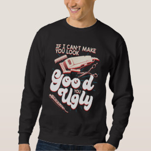 Funny Barber  For Hairdresser Hairstylists Barbers Sweatshirt
