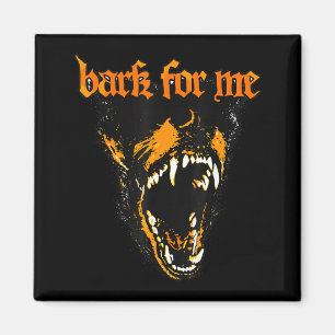 Funny Bark for Me Scary Dog Lovers for Men Women Magnet