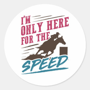 Funny Barrel Racing I'm Only Here for the Speed Classic Round Sticker