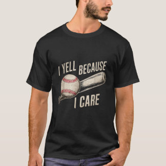 Funny Baseball Fan Humour I Yell Because I Care Ba T-Shirt