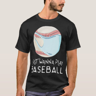 Funny Baseball Fan Player Gift I Just Wanna Play B T-Shirt