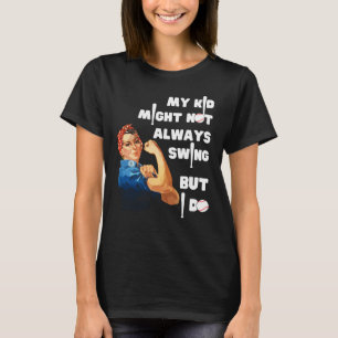 Funny Baseball Mum MY KID MIGHT NOT ALWAYS SWING T-Shirt
