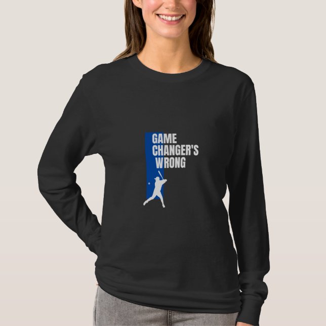 Funny Baseball Quote game changer's wrong T-Shirt (Front)