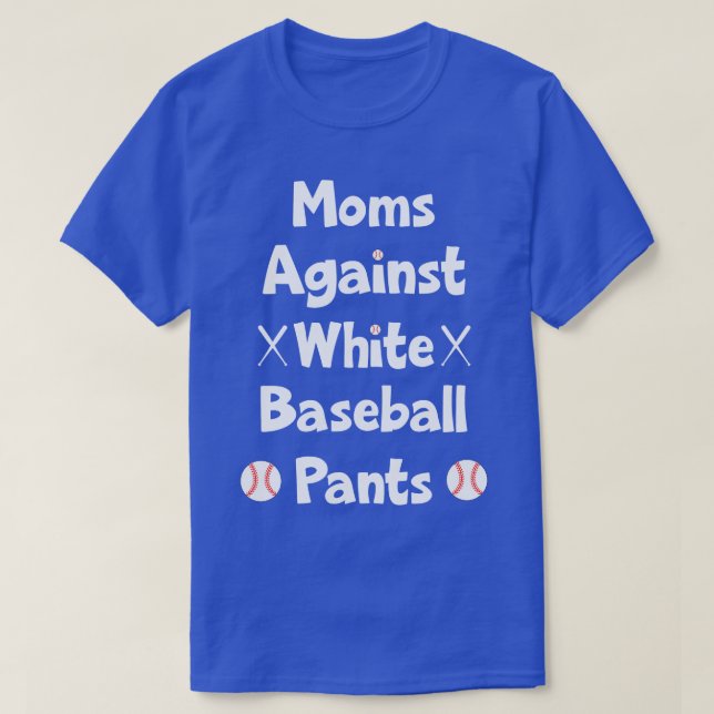 Funny Baseball Saying Moms Against White Baseball  T-Shirt (Design Front)