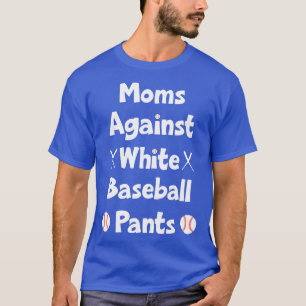 Funny Baseball Saying Moms Against White Baseball  T-Shirt