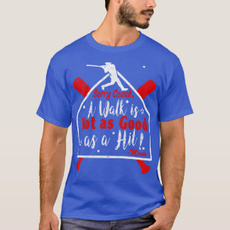 Funny Baseball Walk NOT as GOOD as a HIT Baseball T-Shirt
