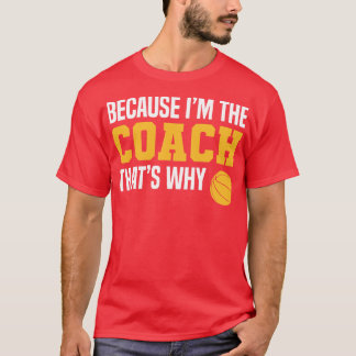 Funny Basketball Coach Quotes Because Im The Coach T-Shirt