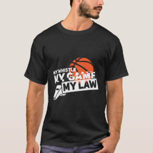 Funny Basketball Referee Quotes Gift Hoops Ref T-Shirt