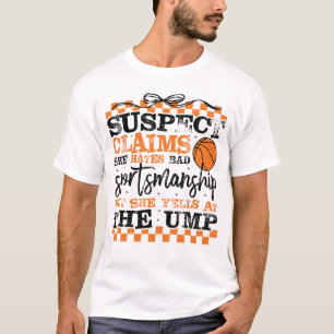 Funny Basketball Suspect Claims She Hates Bad Spor T-Shirt