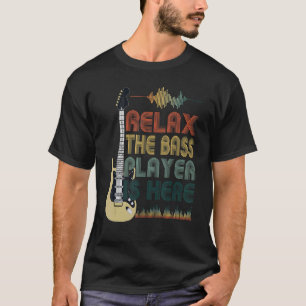 Funny Bass Guitar Quote Relax The Bass Player Is H T-Shirt