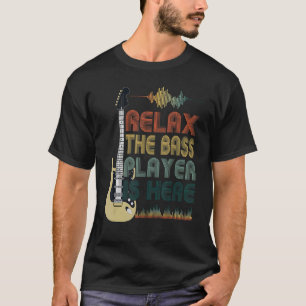 Funny Bass Guitar Quote Relax The Bass Player Is H T-Shirt