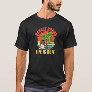 Funny Basset Hound Life Is Ruff Basset Hound T-Shirt