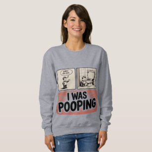 Funny Bathroom Comic Panel 'I Was Pooping'  Sweatshirt