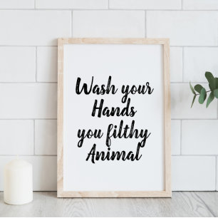 Funny   Bathroom Wash Your Hands You Filthy Animal Poster