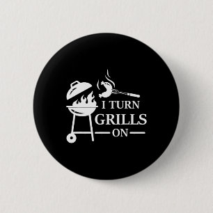 Funny Bbq And Grilling Saying I Turn Grills On  6 Cm Round Badge