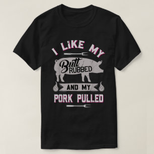 Funny BBQ Butt Rub Pork Pulled Grill Shirt
