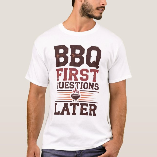 Funny BBQ First Questions Later Pitmaster Grill T-Shirt (Front)