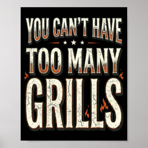 Funny Bbq Gear Grilling Cant Have Too Many Grills Poster