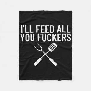 Funny Bbq Gift For Dads I'll Feed All You Ers Fleece Blanket