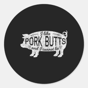 Funny Bbq Gift I Like Pig Pork Butts And I Cannot Classic Round Sticker