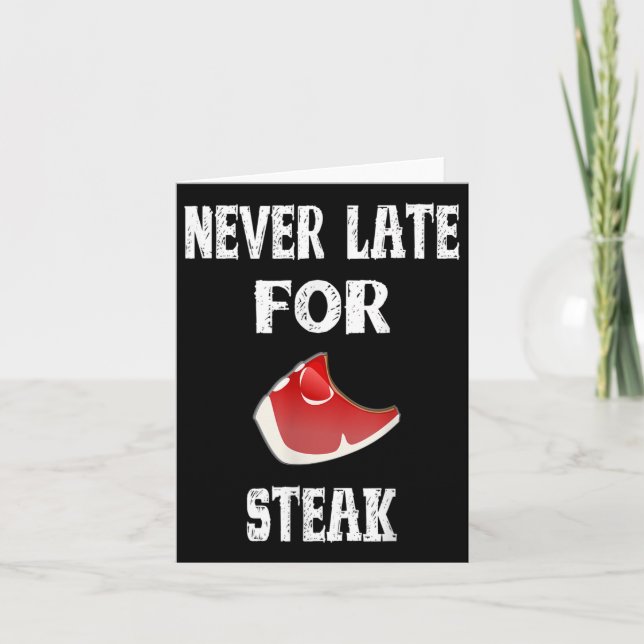 Funny Bbq Gift Never Late For Steak - Dad Grilling Card (Front)