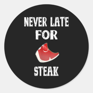 Funny Bbq Gift Never Late For Steak - Dad Grilling Classic Round Sticker