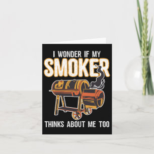 Funny Bbq Grilling I Wonder If My Smoker Thinks Ab Card