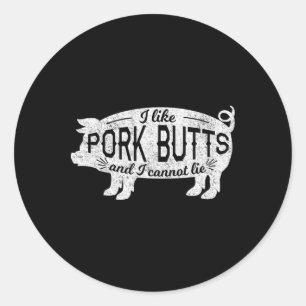Funny Bbq I Like Pig Pork Butts And I Cannot Lie  Classic Round Sticker