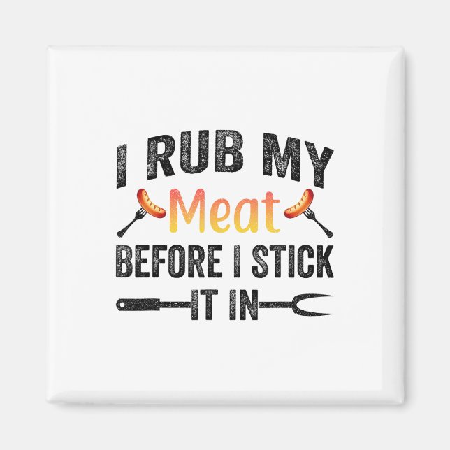 Funny Bbq I Rub My Meat Before I Stick It In  Magnet (Front)