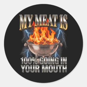 Funny BBQ My Meat is 100 Going in Your Mouth Joke Classic Round Sticker