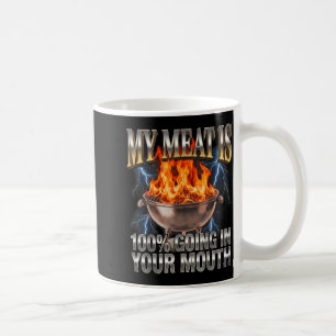 Funny BBQ My Meat is 100 Going in Your Mouth Joke Coffee Mug