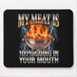Funny BBQ My Meat is 100 Going in Your Mouth Joke Mouse Pad