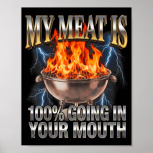 Funny BBQ My Meat is 100 Going in Your Mouth Joke Poster