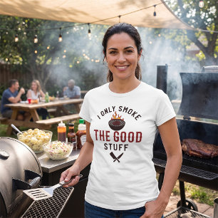 Funny BBQ Quote I Only Smoke The Good Stuff T-Shirt