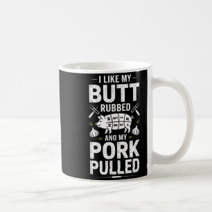 Funny Bbq Saying I Like My Butt Rubbed Pork Pulled Coffee Mug