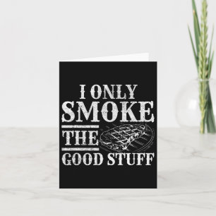 Funny Bbq Smoker - I Only Smoke The Good Stuff Bbq Card
