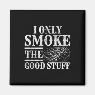 Funny Bbq Smoker - I Only Smoke The Good Stuff Bbq Magnet