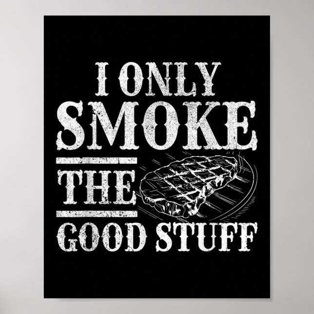 Funny Bbq Smoker - I Only Smoke The Good Stuff Bbq Poster (Front)