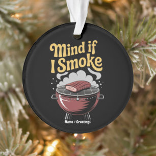 Funny BBQ Smoker "Mind If I Smoke?" Grilling Ornament
