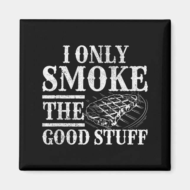 Funny bbq smoker - only smoke the good stuff bbq magnet (Front)