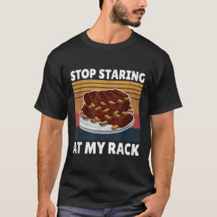 Funny Bbq Tee Stop Staring At My Rack Grill Master