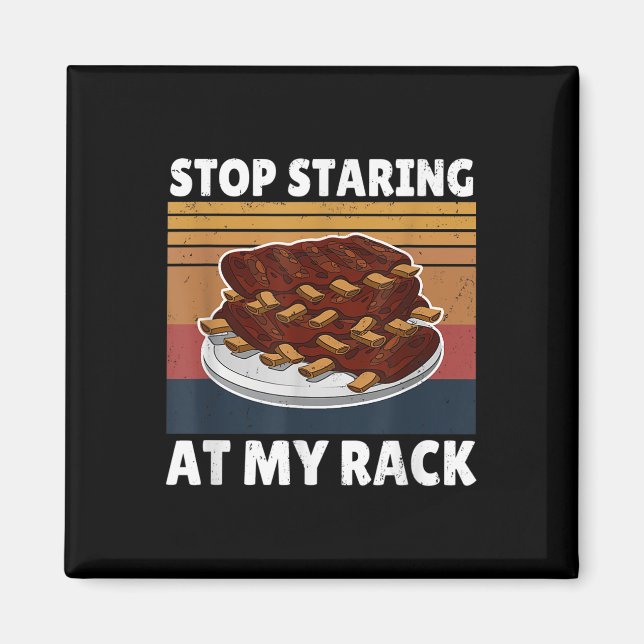 Funny Bbq Tee Stop Staring At My Rack Grill Master Magnet (Front)
