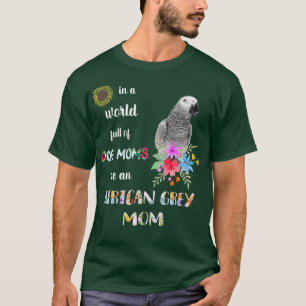 Funny Be A African Grey Parrot Bird Mum T-Shirt