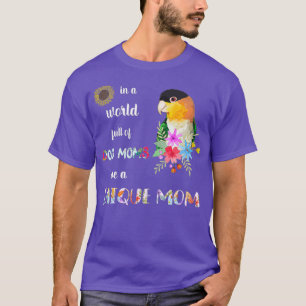 Funny Be A Caique Parrot Bird Mum Mother T-Shirt
