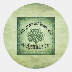Funny "be green and drink on" Irish lucky shamrock Classic Round Sticker