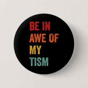 Funny Be In Awe Of My Tism Autism Awareness Retro  6 Cm Round Badge
